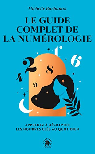 Le guide complet de la numérologie: Apprenez à décrypter les nombres clés au quotidien