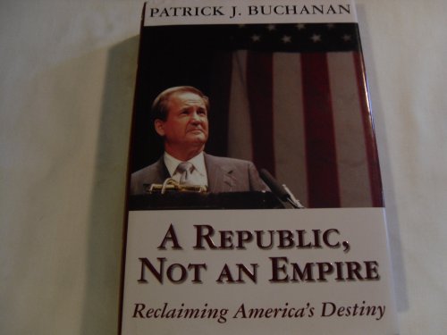 A Republic, Not an Empire: Reclaiming America's Destiny