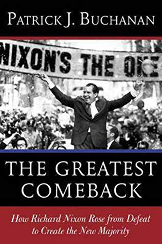 The Greatest Comeback: How Richard Nixon Rose from the Dead to Create America's New Majority: How Richard Nixon Rose from Defeat to Create the New Majority