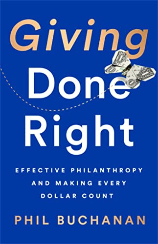 Giving Done Right: Effective Philanthropy and Making Every Dollar Count