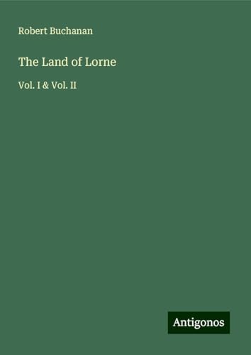 The Land of Lorne: Vol. I & Vol. II von Antigonos Verlag