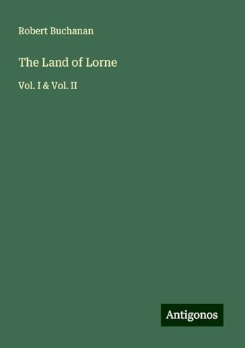 The Land of Lorne: Vol. I & Vol. II von Antigonos Verlag