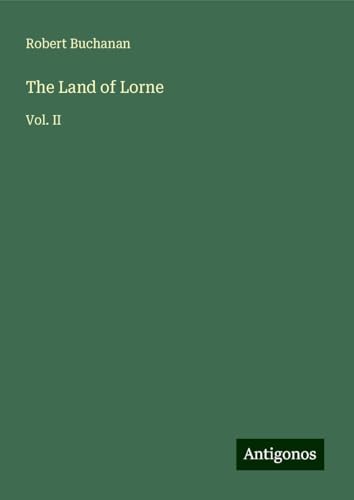 The Land of Lorne: Vol. II von Antigonos Verlag