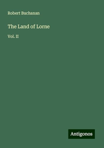 The Land of Lorne: Vol. II von Antigonos Verlag