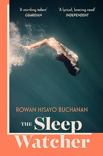 The Sleep Watcher: The luminous new novel from Costa-shortlisted author Rowan Hisayo Buchanan von Sceptre