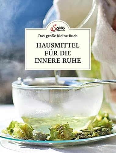 Das große kleine Buch: Hausmittel für die innere Ruhe Das große kleine Buch: Hausmittel für die innere Ruhe von Servus
