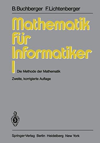 Mathematik für Informatiker I: Die Methode der Mathematik (Mathematik fur Informatiker)