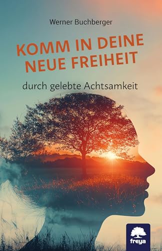 Komm in deine neue Freiheit: durch gelebte Achtsamkeit Komm in deine neue Freiheit: durch gelebte Achtsamkeit von Freya
