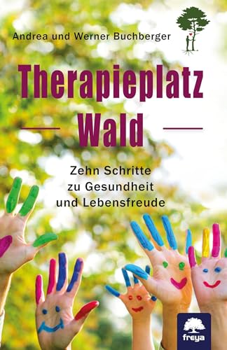 Therapieplatz Wald: Zehn Schritte zu Gesundheit und Lebensfreude