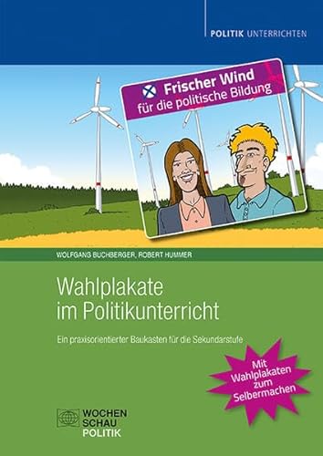 Wahlplakate im Politikunterricht: Ein praxisorientierter Baukasten für die Sekundarstufe (Politik unterrichten)