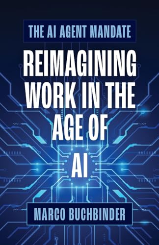 The AI Agent Mandate: Reimagining Work in the Age of AI The AI Agent Mandate: Reimagining Work in the Age of AI