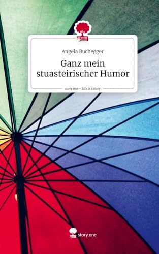 Ganz mein stuasteirischer Humor. Life is a Story - story.one Ganz mein stuasteirischer Humor. Life is a Story - story.one von story.one publishing
