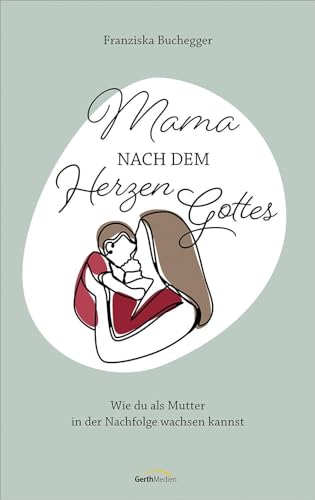 Mama nach dem Herzen Gottes: Wie du als Mutter in der Nachfolge wachsen kannst. von Gerth Medien
