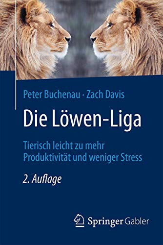 Die Löwen-Liga: Tierisch leicht zu mehr Produktivität und weniger Stress