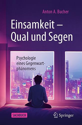 Einsamkeit – Qual und Segen: Psychologie eines Gegenwartphänomens