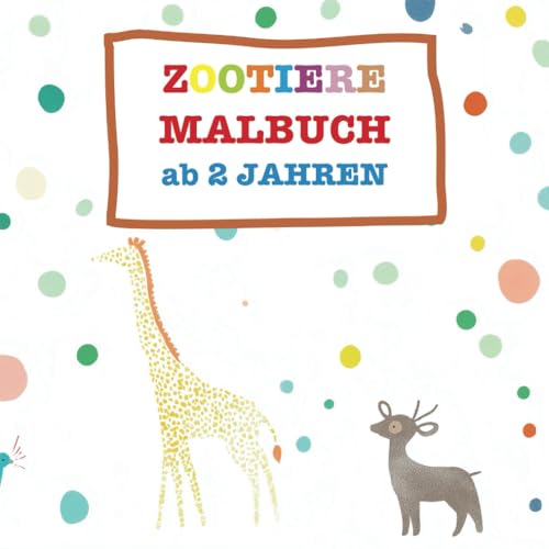 Zootiere Malbuch ab 2 Jahren: Tiere zum Ausmalen, Kritzeln, Staunen und Entdecken – Für kleine Künstler ab 2 Jahren - mit 50 verschiedenen Tieren: ... – Für kleine Künstler, die Zootiere lieben! von Independently published