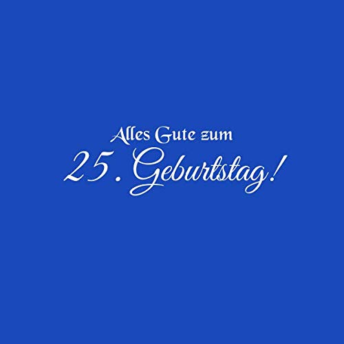 Alles Gute zum 25 Geburtstag: Gästebuch Alles Gute zum 25 Geburtstag 25 Jahre Gäste buch party geschenkideen deko dekoration geburtstagsdeko zubehör ... mädchen frau mann freund männer Cover Blau