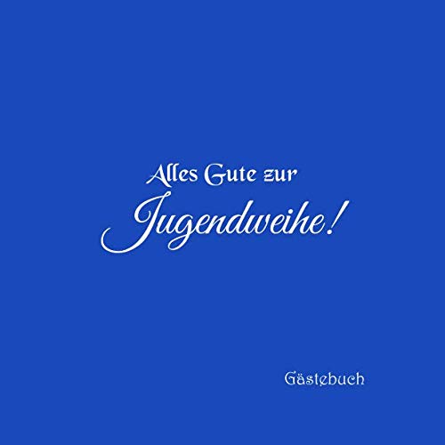 Alles Gute zur Jugendweihe Gästebuch: Gästebuch zur Jugendweihe Party mit 100 weiße Seiten blanko jugend fest jugendfeier deko ideen geschenkideen ... zur jugendweihe junge mädchen buch Cover Blau