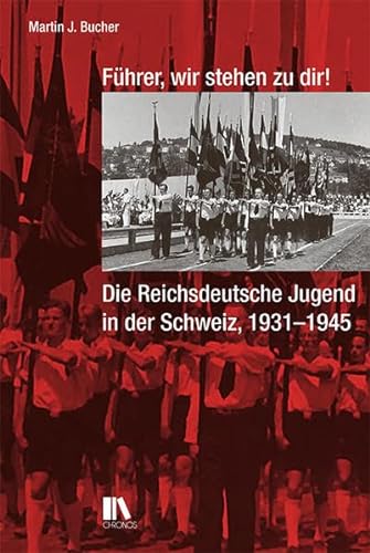 Führer, wir stehen zu dir!: Die Reichsdeutsche Jugend in der Schweiz, 1931–1945
