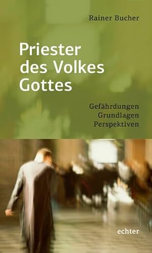 Priester des Volkes Gottes: Gefährdungen - Grundlagen - Perspektiven von Echter