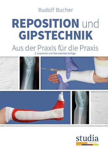 Reposition und Gipstechnik II: Aus der Praxis für die Praxis von Studia Universitätsverlag Innsbruck