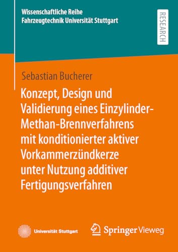 Konzept, Design und Validierung eines Einzylinder-Methan-Brennverfahrens mit konditionierter aktiver Vorkammerzündkerze unter Nutzung additiver ... Reihe Fahrzeugtechnik Universität Stuttgart) von Springer Vieweg