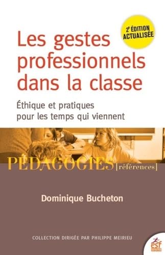 Les gestes professionnels dans la classe: Éthique et pratiques pour les temps qui viennent Les gestes professionnels dans la classe: Éthique et pratiques pour les temps qui viennent
