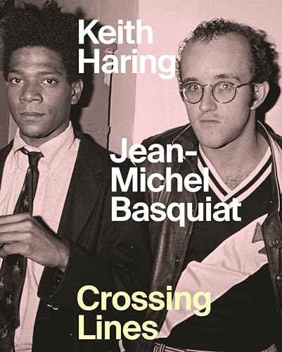 Keith Haring - Jean Michel Basquiat: Crossing Lines von Princeton University Press