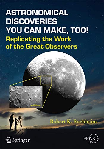 Astronomical Discoveries You Can Make, Too!: Replicating the Work of the Great Observers (Springer Praxis Books)