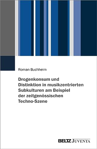 Drogenkonsum und Distinktion in musikzentrierten Subkulturen am Beispiel der zeitgenössischen Techno-Szene von Beltz Juventa