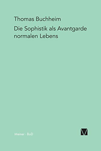 Die Sophistik als Avantgarde normalen Lebens von Meiner Felix Verlag GmbH