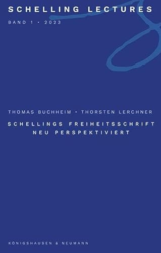 Schellings Freiheitsschrift neu perspektiviert (Schelling Lectures) von Königshausen u. Neumann