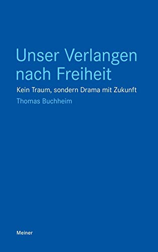 Unser Verlangen nach Freiheit: Kein Traum, sondern Drama mit Zukunft (Blaue Reihe)