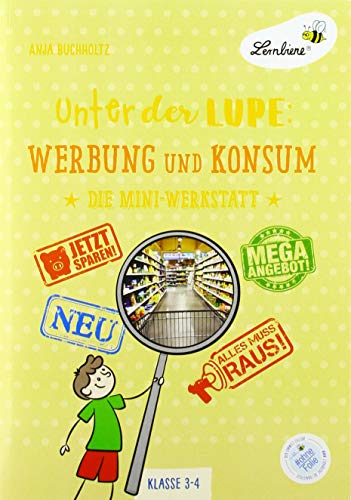 Unter der Lupe: Werbung und Konsum: (3. und 4. Klasse): Grundschule, Sachunterricht, Klasse 3-4