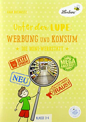Unter der Lupe: Werbung und Konsum: (3. und 4. Klasse): Grundschule, Sachunterricht, Klasse 3-4 von Lernbiene Verlag GmbH