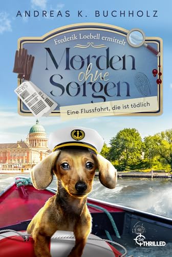 Morden ohne Sorgen - Eine Flussfahrt, die ist tödlich: Ein Potsdam-Provinz-Krimi | Cosy Crime (Ein Fall für Frederik Loebell) von beTHRILLED