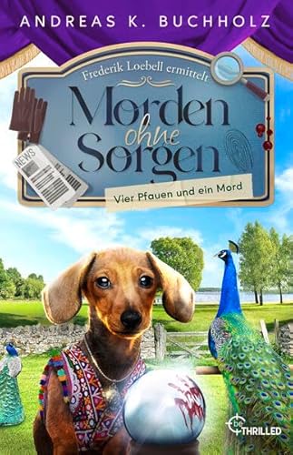 Morden ohne Sorgen - Vier Pfauen und ein Mord: Ein Potsdam-Provinz-Krimi (Ein Fall für Frederik Loebell) von beTHRILLED
