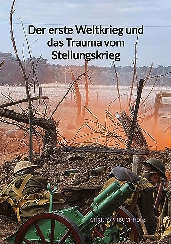 Der erste Weltkrieg und das Trauma vom Stellungskrieg von Jaltas Books