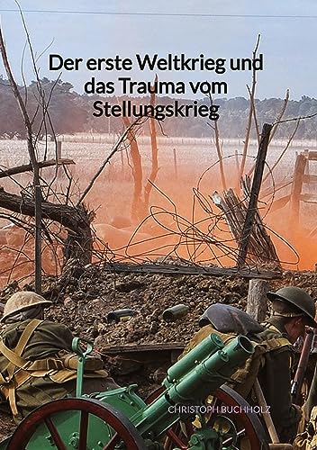 Der erste Weltkrieg und das Trauma vom Stellungskrieg