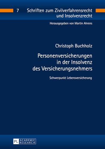 Personenversicherungen in der Insolvenz des Versicherungsnehmers: Schwerpunkt Lebensversicherung (Schriften zum Zivilverfahrensrecht und Insolvenzrecht, Band 7)