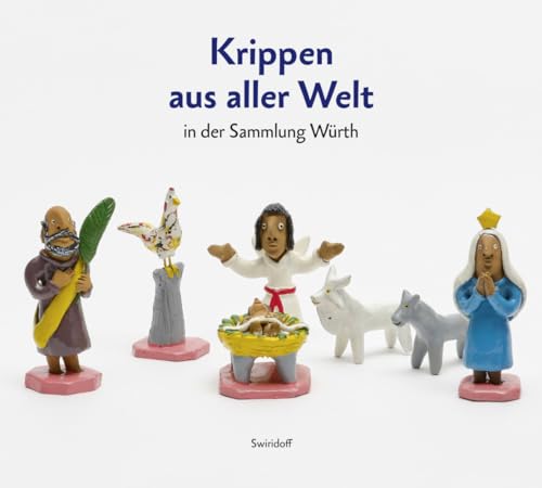Dem Sternlein nachgereist: Weihnachtskrippen aus aller Welt in der Sammlung Würth von Swiridoff Verlag