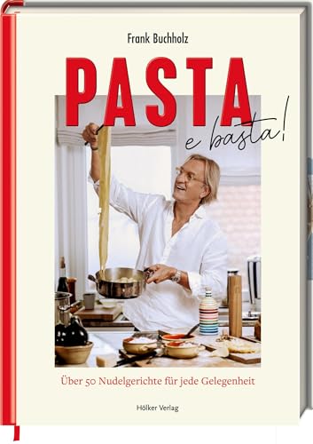Pasta e basta!: Über 50 Nudelgerichte für jede Gelegenheit: Neue Lieblingsrezepte von Fernsehkoch Frank Buchholz Pasta e basta!: Über 50 Nudelgerichte für jede Gelegenheit: Neue Lieblingsrezepte von Fernsehkoch Frank Buchholz von Hölker Verlag