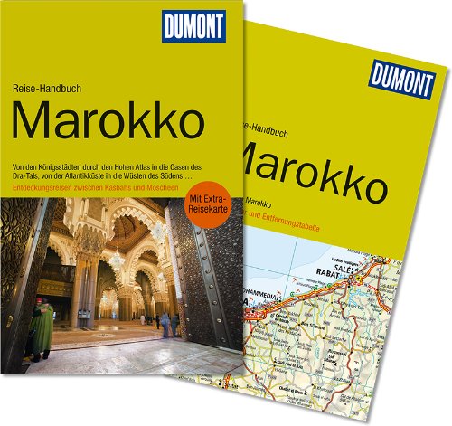 DuMont Reise-Handbuch Reiseführer Marokko: Von den Königsstädten durch den Hohen Atlas in die Oasen des Dra-Tals, von der Atlantikküste in die Wüsten ... Kasbahs und Moscheen. Mit Extra-Reisekarte