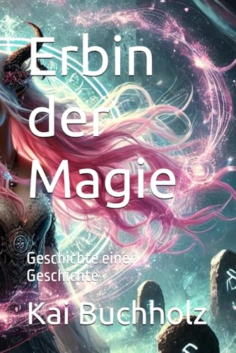 Erbin der Magie: Geschichte einer Geschichte (Magische Bund, Band 2) von Independently published