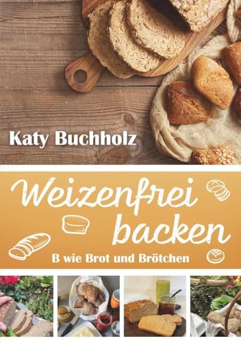 Weizenfrei backen: B wie Brot und Brötchen von tolino media