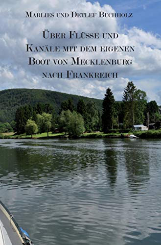 Über Flüsse und Kanäle mit dem eigenen Boot von Mecklenburg nach Frankreich von Rediroma-Verlag