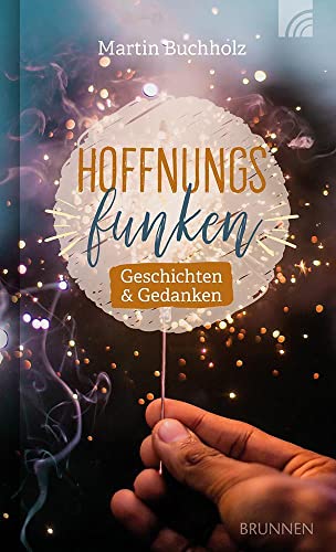 Hoffnungsfunken: Geschichten & Gedanken (Kleine Grüsse)