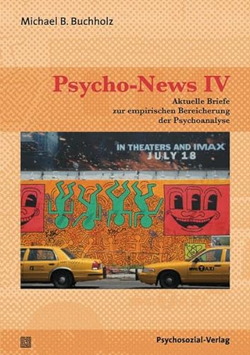 Psycho-News IV: Aktuelle Briefe zur empirischen Bereicherung der Psychoanalyse (Bibliothek der Psychoanalyse)