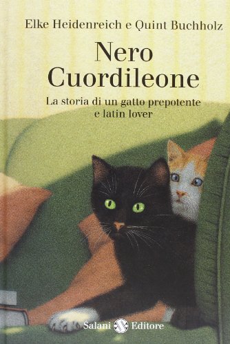 Nero Cuordileone. La storia di un gatto prepotente e latin lover (Illustrati)
