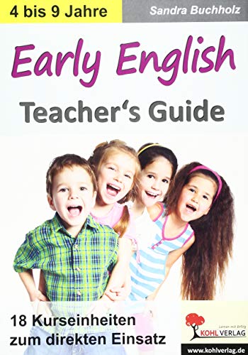 Early English - Teacher's Guide: 18 Kurseinheiten zum direkten Einsatz Early English - Teacher's Guide: 18 Kurseinheiten zum direkten Einsatz von Kohl Verlag
